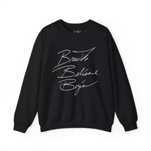 Breathe. Believe. Begin. Crewneck Sweatshirt – Motivational Quote Sweater, Self-Love Gift, Cozy Unisex Pullover, Mindfulness-Inspired Apparel